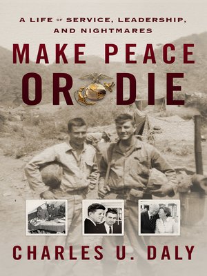 cover image of Make Peace or Die: a Life of Service, Leadership, and Nightmares